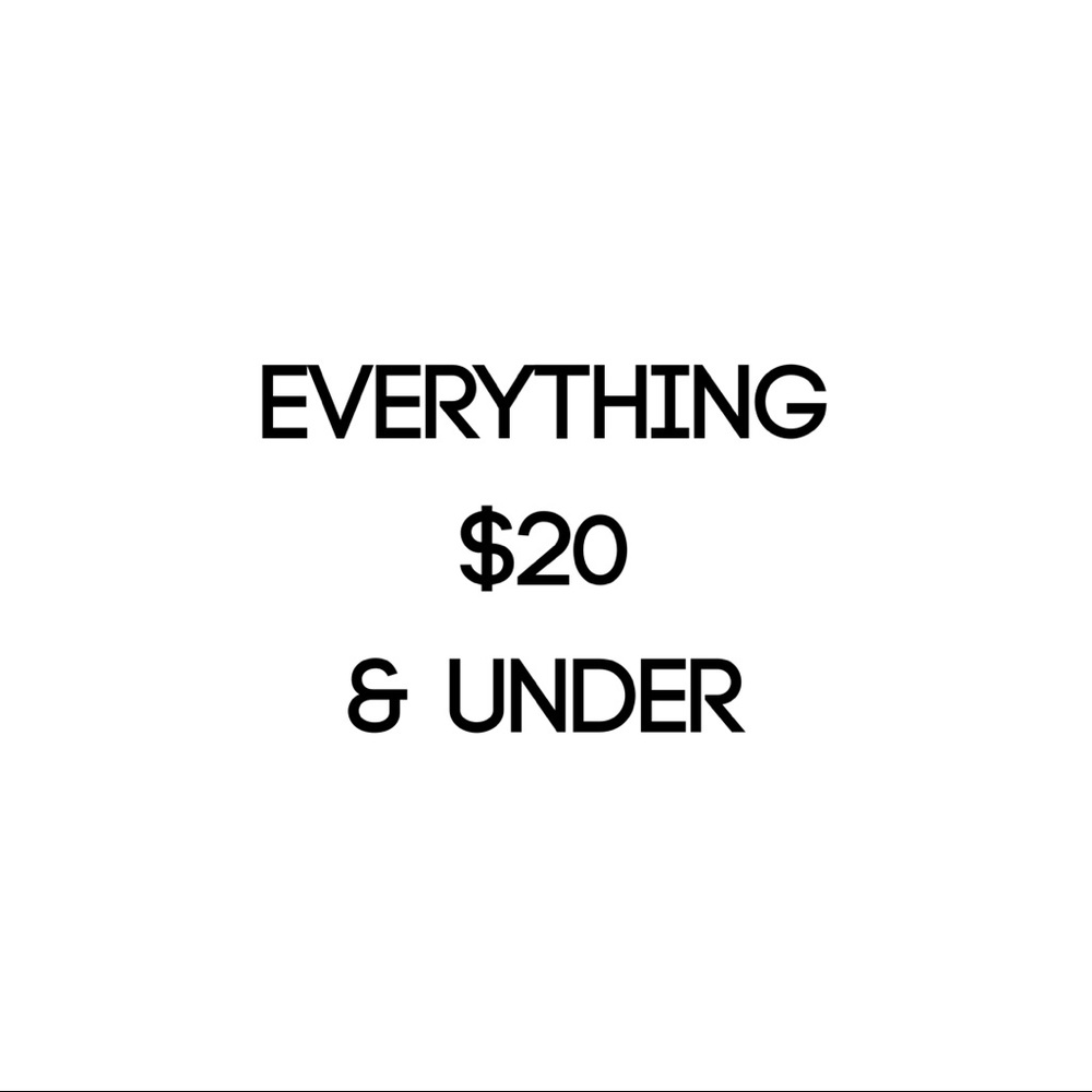 EVERYTHING $20 and UNDER